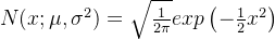 N(x;\mu,\sigma^2) = \sqrt{\frac{1}{2\pi}}exp\left ( -\frac{1}{2}x^2 \right )