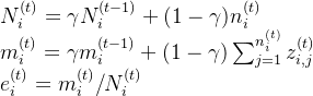 N_{i}^{(t)} =\gamma N_{i}^{(t-1)}+(1-\gamma) n_{i}^{(t)} \quad \\m_{i}^{(t)} =\gamma m_{i}^{(t-1)}+(1-\gamma) \sum_{j=1}^{n_{i}^{(t)}} z_{i, j}^{(t)} \quad \\ e_{i}^{(t)}=m_{i}^{(t)}/ N_{i}^{(t)}