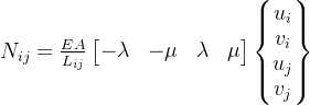 N_{ij}=\frac{EA}{L_{ij}}\begin{bmatrix} -\lambda& -\mu&\lambda& \mu \end{bmatrix}\begin{Bmatrix} u_{i}\\ v_{i}\\ u_{j}\\ v_{j} \end{Bmatrix}