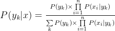 P({y_k}|x) = \frac{​{P({y_k}) \times \prod\limits_{i = 1}^n {P({x_i}|{y_k})} }}{​{\sum\limits_k {P({y_k}) \times \prod\limits_{i = 1}^n {P({x_i}|{y_k})} } }}