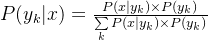 P({y_k}|x) = \frac{​{P(x|{y_k}) \times P({y_k})}}{​{\sum\limits_k {P(x|{y_k}) \times P({y_k})} }}