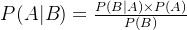 P(A|B) = \frac{​{P(B|A) \times P(A)}}{​{P(B)}}