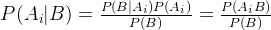 P(A_{i}|B) = \frac{P(B|A_{i})P(A_{i})}{P(B)} = \frac{P(A_{i}B)}{P(B)}