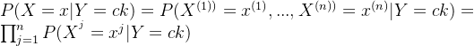 P(X=x | Y=ck) = P(X^{(1))}=x^{(1)},...,X^{(n))}=x^{(n)} | Y=ck) =\prod_{j=1}^{n}P(X^{^{j}} = x^{j}|Y=ck)