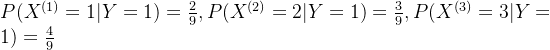 P(X^{(1)}=1|Y=1)=\frac{2}{9},P(X^{(2)}=2|Y=1)=\frac{3}{9},P(X^{(3)}=3|Y=1)=\frac{4}{9}