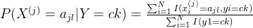 P(X^{(j)}= a_{jl}|Y=ck) = \frac{\sum_{i=1}^{N}I(x_{i}^{(j)}=a_{jl},yi=ck)}{\sum_{i=1}^{N}I(y1=ck)}