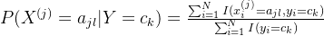 P(X^{(j)}=a_{jl}|Y=c_k)=\frac{\sum_{i=1}^NI(x_i^{(j)}=a_{jl},y_i=c_k)}{\sum_{i=1}^NI(y_i=c_k)}