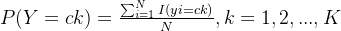P(Y=ck) = \frac{\sum_{i=1}^{N}I(yi = ck)}{N} , k = 1,2,...,K
