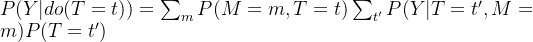 P(Y|do(T=t))=\sum_{m}P(M=m,T=t)\sum_{t'}P(Y|T=t',M=m)P(T=t')
