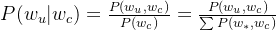 P(w_u|w_c)=\frac{P(w_u, w_c)}{P(w_c)}=\frac{P(w_u, w_c)}{\sum P(w_*, w_c)}
