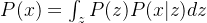 P(x) = \int_{z} P(z)P(x|z) d z
