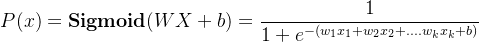 P(x) = \textbf{Sigmoid}(WX+b) = \dfrac{1}{1+e^{-(w_1x_1+w_2x_2+....w_kx_k+b)}}