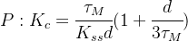 P: K_c=\cfrac{\tau_M}{K_{ss}d}(1+\cfrac{d}{3\tau_M})