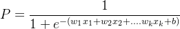 P=\displaystyle \dfrac{1}{1+e^{-(w_1x_1+w_2x_2+....w_kx_k+b)}}