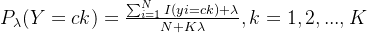 P_{\lambda }(Y=ck) = \frac{\sum_{i=1}^{N}I(yi = ck)+\lambda }{N+K\lambda } , k = 1,2,...,K