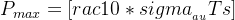 gif.latex?P_{max}=[rac{10*sigma _{_{ au }}}{T{s}}]