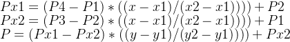 Px1=(P4-P1)\ast ((x-x1)/(x2-x1))))+P2 \\ Px2=(P3-P2)\ast ((x-x1)/(x2-x1))))+P1 \\ P=(Px1-Px2)\ast ((y-y1)/(y2-y1))))+Px2