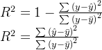 R^2=1-\frac{\sum{\left( y-\hat{y} \right) ^2}}{\sum{\left( y-\bar{y} \right) ^2}} \\ R^2=\frac{\sum{\left( \hat{y}-\bar{y} \right) ^2}}{\sum{\left( y-\bar{y} \right) ^2}} \\