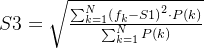 S3=\sqrt{\frac{\sum_{k=1}^{N}\left ( f_{k}-S1 \right )^{2}\cdot P(k)}{\sum_{k=1}^{N}P(k)}}