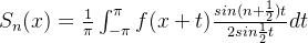 S_n(x)=\frac{1}{\pi}\int_{-\pi}^\pi f(x+t)\frac{sin(n+\frac{1}{2})t}{2sin\frac{1}{2}t}dt