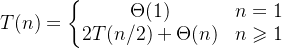 T(n)=\left\{\begin{matrix} \Theta (1) &n=1 \\ 2T(n/2)+\Theta (n)&n\geqslant 1 \end{matrix}\right.