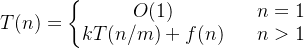 T(n)=\left\{\begin{matrix} O(1) &&n=1 \\ kT(n/m)+f(n) &&n>1 \end{matrix}\right.