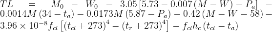 TL=M_{0}-W_{0}-3.05\left [ 5.73-0.007\left ( M-W \right )-P_{a} \right ]-0.0014M\left ( 34-t_{a} \right )-0.0173M\left ( 5.87-P_{a} \right )-0.42\left ( M-W-58 \right )-3.96\times 10^{-8}f_{cl}\left [ \left ( t_{cl}+273 \right )^{4}-\left ( t_{r}+273 \right )^{4} \right ]-f_{cl}h_{c}\left ( t_{cl}-t_{a} \right )