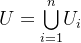 U=\underset{i=1}{\overset{n}{\bigcup }}U_{i}