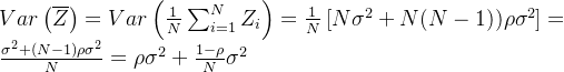 Var\left (\overline{Z} \right )=Var\left ( \frac{1}{N} \sum_{i=1}^{N} Z_{i}\right ) = \frac{1}{N} \left [ N\sigma ^{2}+N(N-1))\rho \sigma ^{2} \right ]=\frac{\sigma ^{2}+(N-1)\rho \sigma ^{2}}{N}=\rho \sigma ^{2}+\frac{1-\rho }{N}\sigma ^{2}