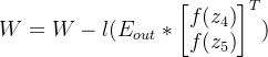W=W-l(E_{out}*\begin{bmatrix} f(z_4)\\f(z_5) \end{bmatrix}^{T})