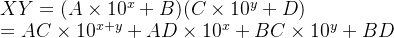 XY=(A\times 10^x+B)(C\times10^y+D)\newline =AC\times 10^{x+y}+AD\times10^x+BC\times 10^y+BD