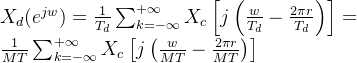 X_d(e^{jw})=\frac{1}{T_d} \sum_{k=-\infty}^{+\infty} X_c \left[ j \left( \frac{w}{T_d} - \frac{2\pi r}{T_d} \right ) \right ] = \frac{1}{MT} \sum_{k=-\infty}^{+\infty} X_c \left[ j \left( \frac{w}{MT} - \frac{2\pi r}{MT} \right ) \right ]