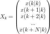 X_k=\begin{pmatrix}x(k|k) \\ x(k+1|k) \\ x(k+2|k)\\ ...\\ x(k+N|k)\end{pmatrix}