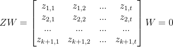 ZW=\begin{bmatrix} z_{1,1} & z_{1,2} & ... & z_{1,t} \\ z_{2,1} & z_{2,2} & ... & z_{2,t} \\ ... & ... & ... & ...\\ z_{k+1,1} & z_{k+1,2} & ... & z_{k+1,t} \end{bmatrix}W=0