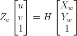Z_c\left [ \begin{matrix} u\\ v\\ 1 \end{matrix} \right ]=H\left [ \begin{matrix} X_w\\ Y_w\\ 1 \end{matrix} \right ]