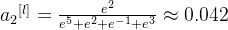 a{_{2}}^{[l]}=\frac{e^{2}}{e^{5}+e^{2}+e^{-1}+e^{3}}\approx 0.042