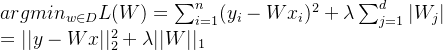arg min_{w\in D}L(W)=\sum_{i=1}^{n}(y_i-Wx_i)^2+\lambda\sum_{j=1}^{d}|W_j| \\ =||y-Wx||^2_2+\lambda||W||_1