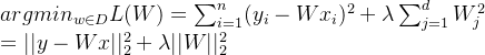 arg min_{w\in D}L(W)=\sum_{i=1}^{n}(y_i-Wx_i)^2+\lambda\sum_{j=1}^{d}W^2_j \\ =||y-Wx||^2_2+\lambda||W||^2_2