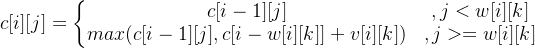 c[i][j]=\left\{\begin{matrix} c[i-1][j] & ,j<w[i][k]\\ max(c[i-1][j],c[i-w[i][k]]+v[i][k])&, j>=w[i][k] \end{matrix}\right.