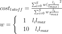cost_{latoff} = \frac{\sum_{i=0}^{S} w {(\frac{l_{i}}{l_{max})}^2 }}{ \sum_{i=0}^{S} w \frac{l_{i}}{l_{max}} }\\ w = \begin{cases} & 1 \quad l_{i}l_{max} \\ & 10 \quad l_{i}l_{max} \end{cases}