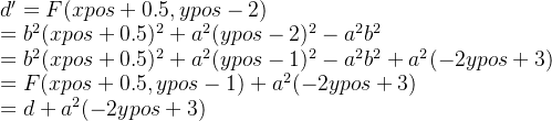d'=F(xpos+0.5, ypos-2)\\=b^2(xpos+0.5)^2+a^2(ypos-2)^2-a^2b^2\\=b^2(xpos+0.5)^2+a^2(ypos-1)^2-a^2b^2+a^2(-2ypos+3)\\=F(xpos+0.5, ypos-1)+a^2(-2ypos+3)\\=d+a^2(-2ypos+3)