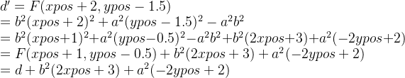 d'=F(xpos+2, ypos-1.5)\\=b^2(xpos+2)^2+a^2(ypos-1.5)^2-a^2b^2\\=b^2(xpos+1)^2+a^2(ypos-0.5)^2-a^2b^2+b^2(2xpos+3)+a^2(-2ypos+2)\\=F(xpos+1, ypos-0.5)+b^2(2xpos+3)+a^2(-2ypos+2)\\=d+b^2(2xpos+3)+a^2(-2ypos+2)