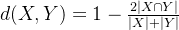 d(X,Y)=1-\frac{2|X\cap Y|}{|X|+|Y|}