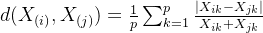 d(X_{(i)},X_{(j)})=\frac{1}{p}\sum_{k=1}^{p}\frac{|X_{ik}-X_{jk}|}{X_{ik}+X_{jk}}