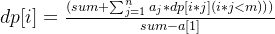 dp[i]=\frac{(sum+\sum_{j=1}^{n}a_j*dp[i*j](i*j<m)))}{sum-a[1]}