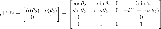 e^{[V_2]\theta_2}=\begin{bmatrix} R(\theta_2) & p(\theta_2)\\ 0 & 1 \end{bmatrix}=\begin{bmatrix} \cos \theta_2 & -\sin \theta_2 & 0 & -l\sin \theta_2\\ \sin \theta_2 & \cos \theta_2 & 0 & -l(1-\cos \theta_2)\\ 0 & 0 & 1 & 0\\ 0 & 0 & 0 & 1 \end{bmatrix}