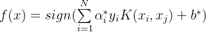 f(x) = sign(\sum\limits_{i = 1}^N {\alpha _i^*{y_i}K({x_i},{x_j})} + {b^*})