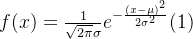 f(x)=\frac{1}{\sqrt{2 \pi} \sigma} e^{-\frac{(x-\mu)^{2}}{2 \sigma^{2}}} (1)