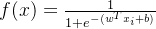 f(x)=\frac{1}{1+e^{-(w^Tx_i+b)}}
