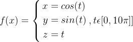 f(x)=\left\{ \begin{aligned} x & = cos(t) \\ y & = sin(t) \\ z & = t \end{aligned} \right. ,t\epsilon [0,10 \pi]]